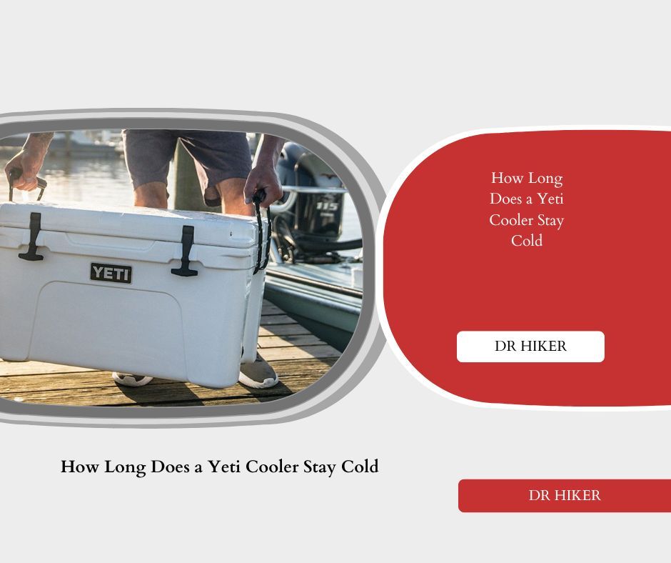 How Long Does a Yeti Cooler Stay Cold? Ultimate Guide