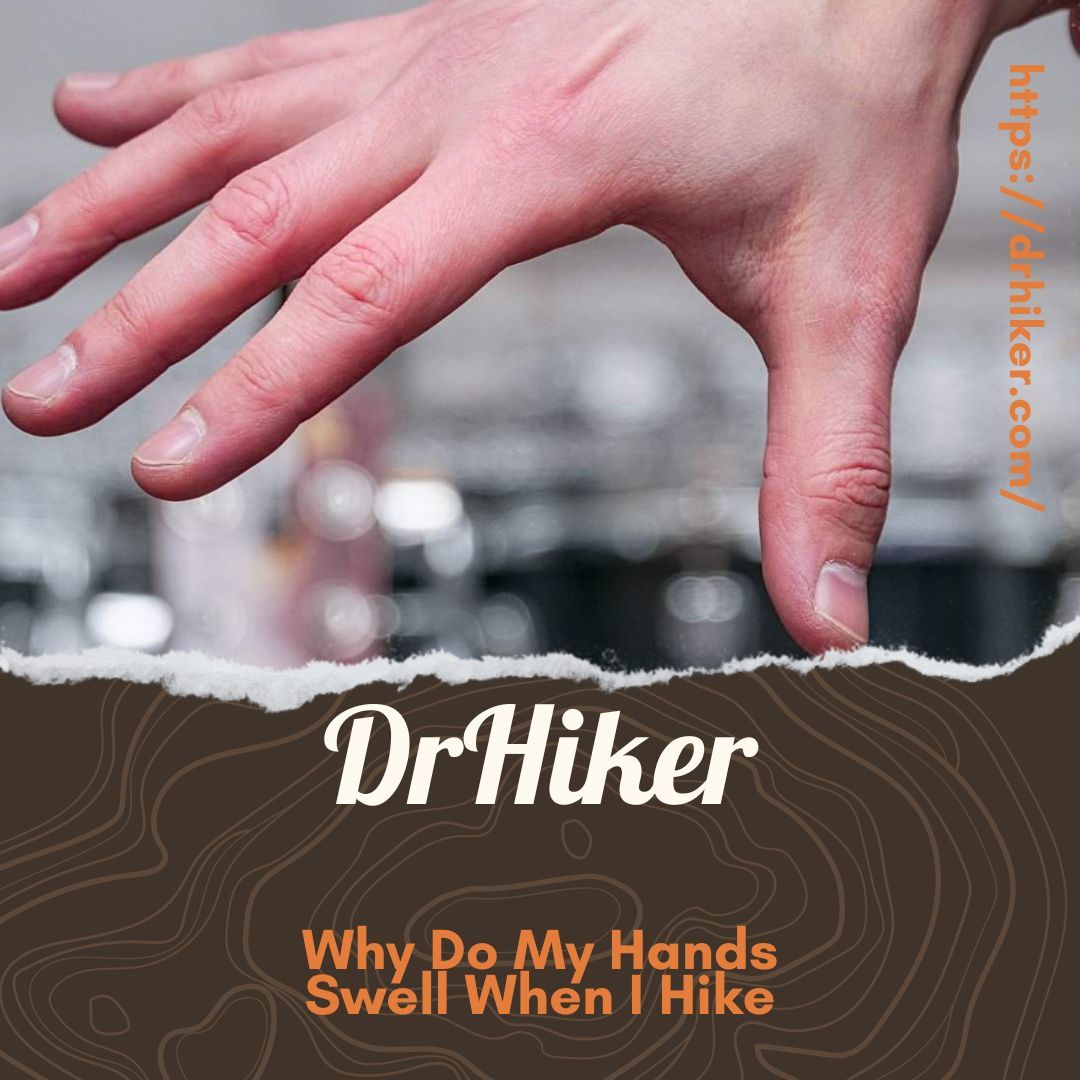 why-do-my-hands-swell-when-i-hike-tips-to-prevent-it