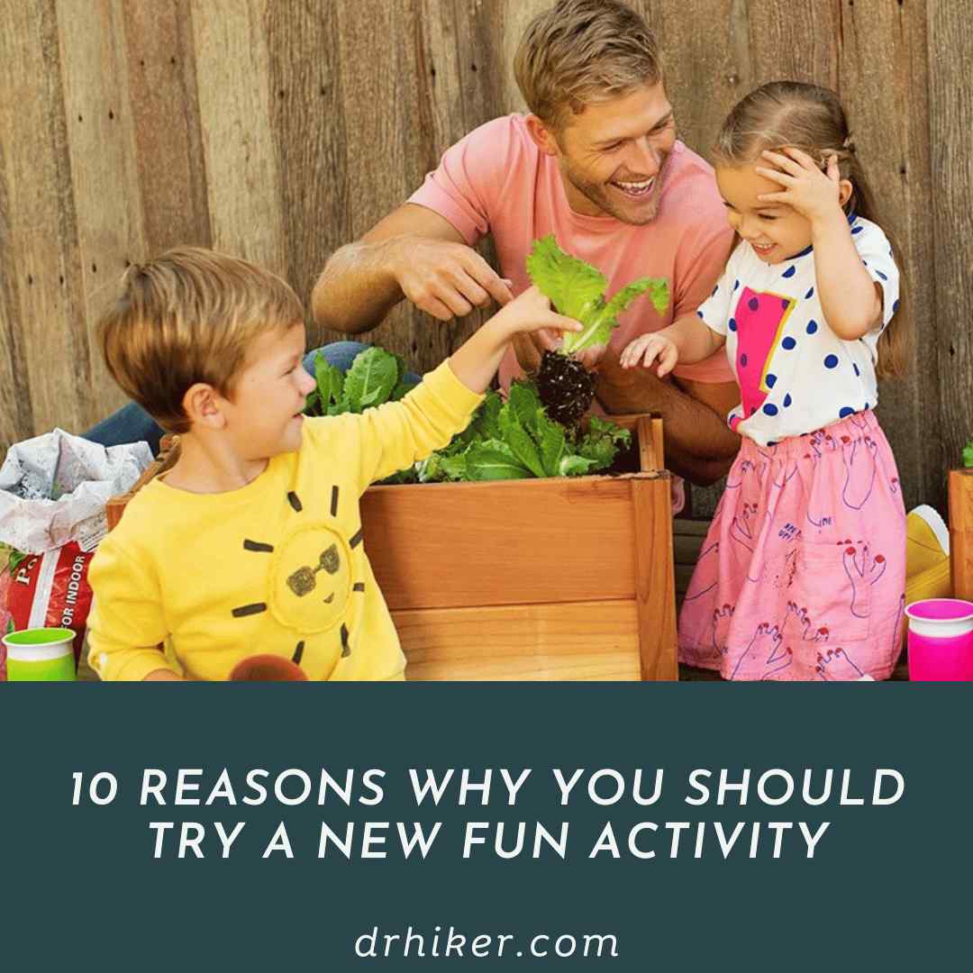 10 Reasons Why You Should Try a New Fun Activity