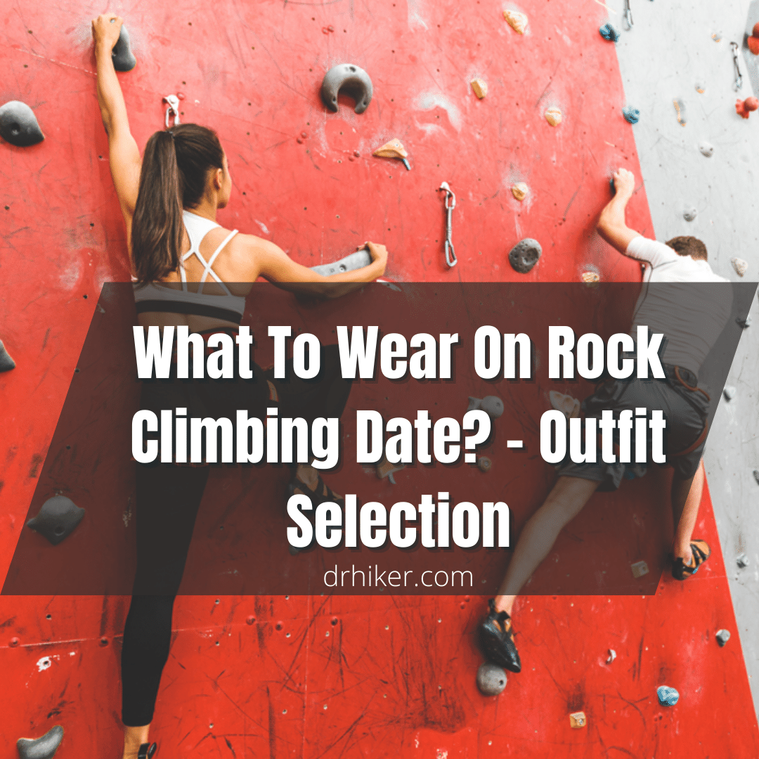 What To Wear On Rock Climbing Date Outfit Selection